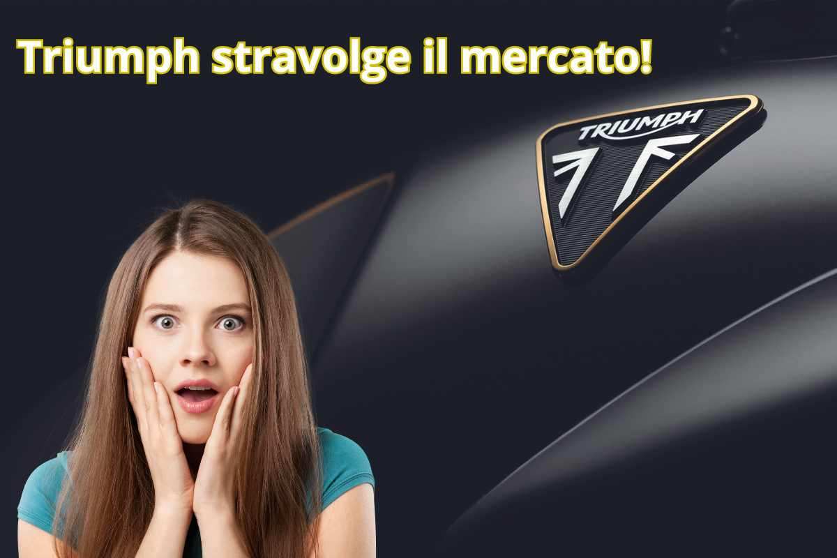 Triumph stravolge il mercato: le ultimissime